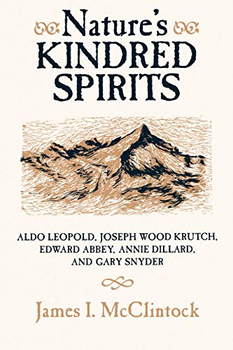 Nature's Kindred Spirits: Aldo Leopold, Joseph Wood Krutch, Edward Abbey, Annie Dillard, and Gary Snyder von University of Wisconsin Press
